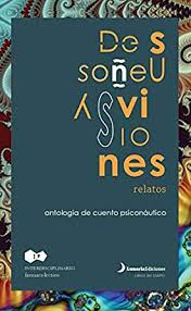 De sueños y visiones, relatos. Antología de cuento psiconáutico