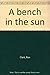 A bench in the sun by Ron  Clark