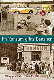 Im Konsum gibts Bananen: Alltagsgeschichten aus der DDR. 1946-1989 (Zeitgut, #31)