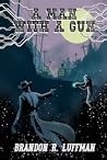 A Man With A Gun by Brandon R. Luffman
