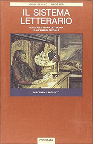 il Sistema Letterario. Duecento e Trecento. Guida alla storia della letteratura e all'analisi testuale