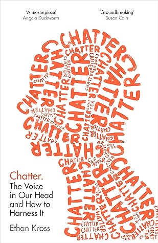 Chatter: The Voice in Our Head and How to Harness It