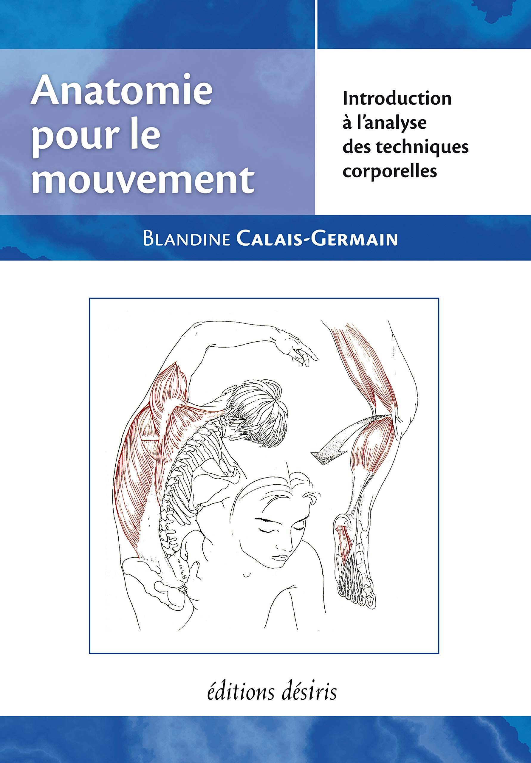 Anatomie pour le mouvement, tome 1: Introduction à l'analyse des techniques corporelles (Paperback)