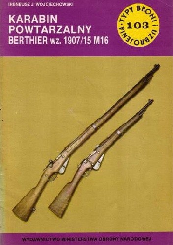 Karabin powtarzalny Berthier wz. 1907/15 M16 (Typy Broni i Uzbrojenia 103)