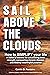 S.A.I.L. above the Clouds - How to SIMPLIFY Your Life: A Sailor’s lessons for uncovering inner strength, conquering chronic disease, and finding meaningful purpose.