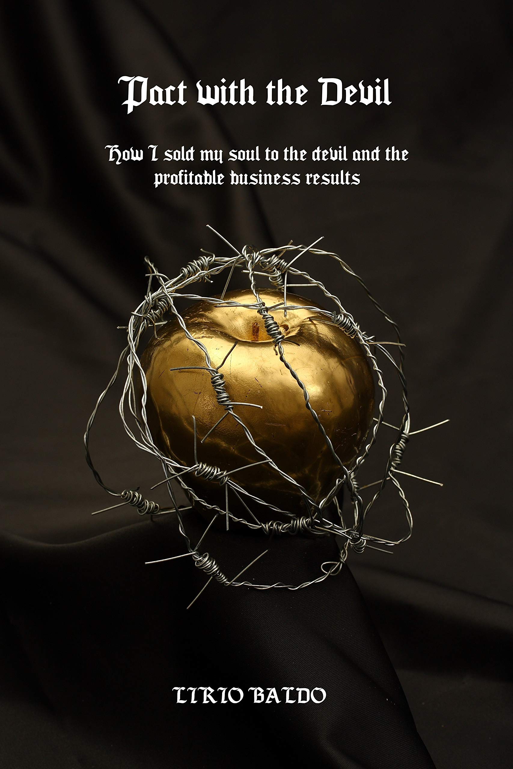 Pact with the Devil: How I sold my soul to the devil and the profitable business results! (Kindle Edition)