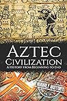 Aztec Civilization by Hourly History
