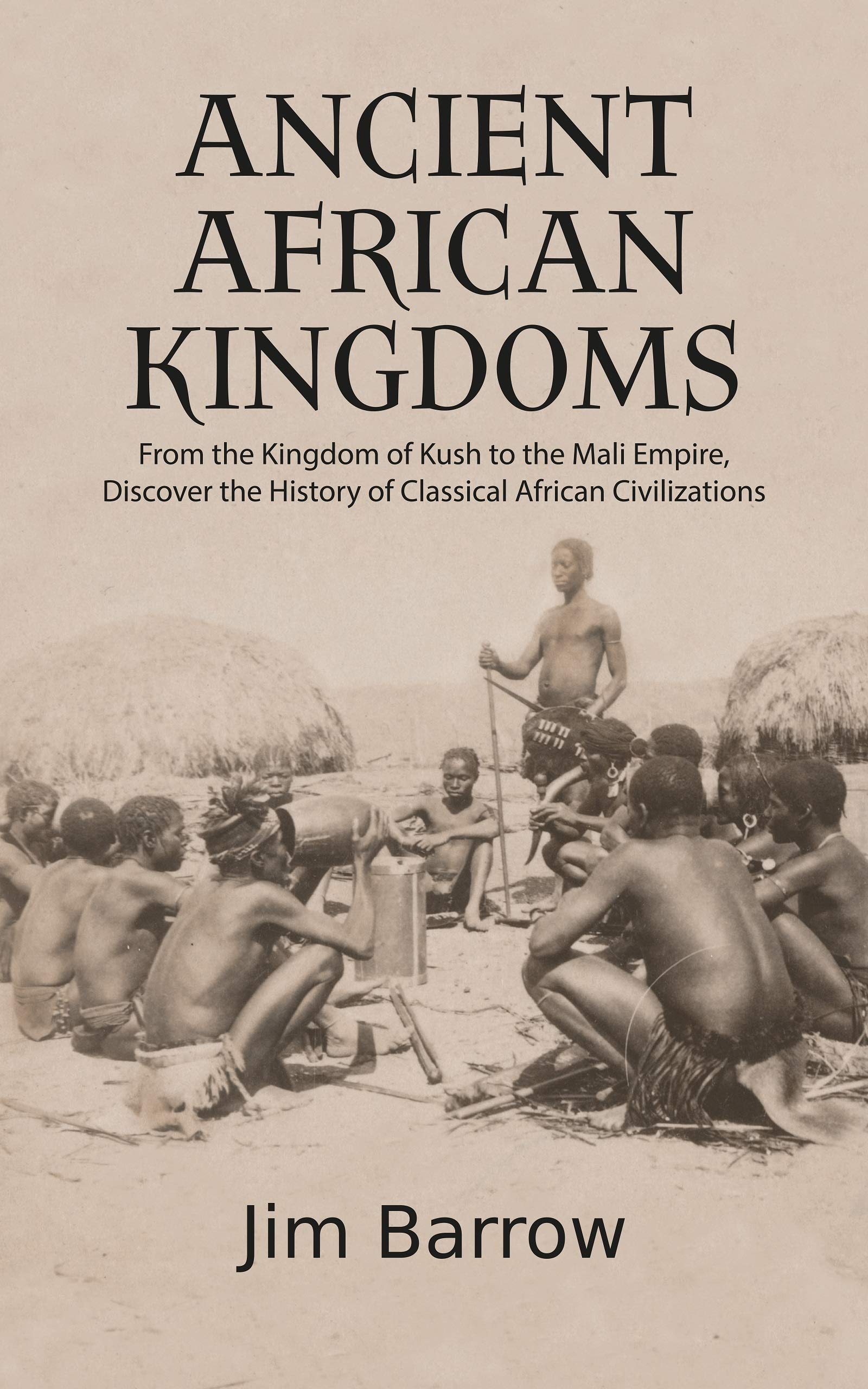 Ancient African Kingdoms: From the Kingdom of Kush to the Mali Empire, Discover the History of Classical African Civilization (Easy History)