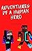 Adventures of a Human Hero ...