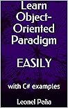 Learn Object-Oriented Paradigm easily: with C# examples