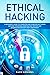 Ethical Hacking: A Beginner’s Guide to Computer and Wireless Networks Defense Strategies, Penetration Testing and Information Security Risk Assessment