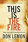 Book cover for This Is the Fire: What I Say to My Friends About Racism