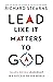 Lead Like It Matters to God by Richard Stearns