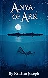 Anya of Ark by Kristian Joseph