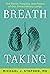 Breath Taking: The Power, Fragility, and Future of Our Extraordinary Lungs