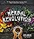 Herbal Revolution: 65+ Recipes for Teas, Elixirs, Tinctures, Syrups, Foods + Body Products That Heal