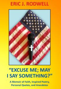 "Excuse Me; May I Say Something?" (A Memoir of Faith, Inspired Poetry, Personal Quotes, and Anecdotes)