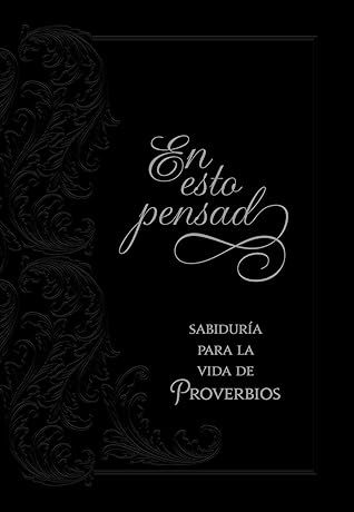 En esto pensad: Sabiduría para la vida de Proverbios