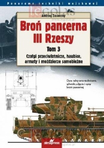 Broń pancerna III Rzeszy. Tom 3. Czołgi przeciwlotnicze, samobieżne haubice i moździerze, czołgi-miotacze ognia