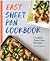 Easy Sheet Pan Cookbook: Creative, Fuss-Free Recipes