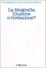 La fotografia. Illusione o rivelazione?