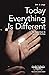Today Everything is Differe...