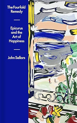 The Fourfold Remedy: Epicurus and the Art of Happiness
