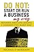 DO NOT: Start or Run a Business My Way: Business and Life Lessons I Learned the Hard Way