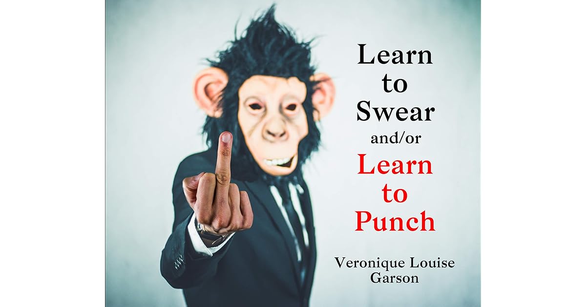 Learn to Swear and/or Learn to Punch A Dictionary of Swear Words by