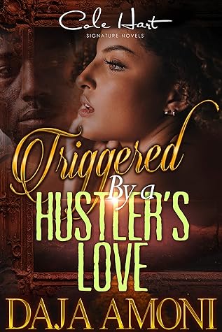 Triggered By A Hustler's Love: An Urban Romance