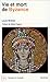 Vie Et Mort De Byzance (Le Monde Byzantin #1)