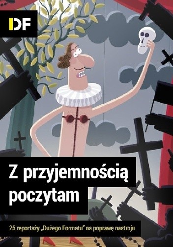 Z przyjemnością poczytam. 25 reportaży "Dużego Formatu" na poprawę nastroju.
