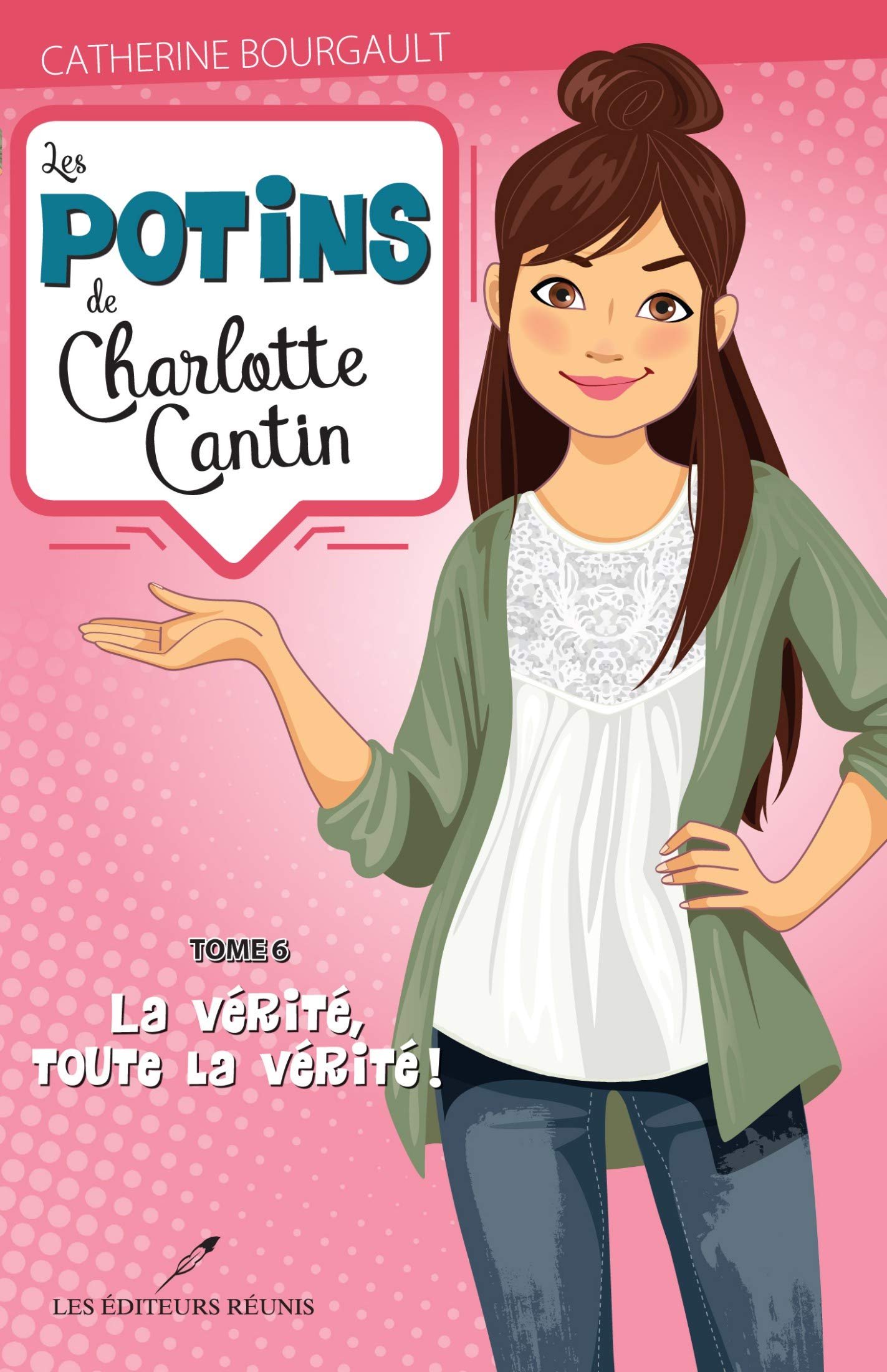 La vérité, toute la vérité ! (Les potins de Charlotte Cantin t. 6) (French Edition)