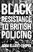 Black resistance to British policing (Racism, Resistance and Social Change)