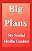 Big Plans: My Social Media ...