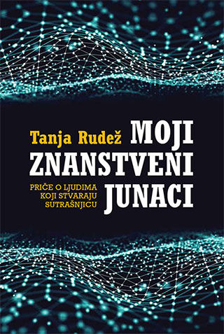 Moji znanstveni junaci - Priče o ljudima koji stvaraju sutrašnjicu (Paperback)
