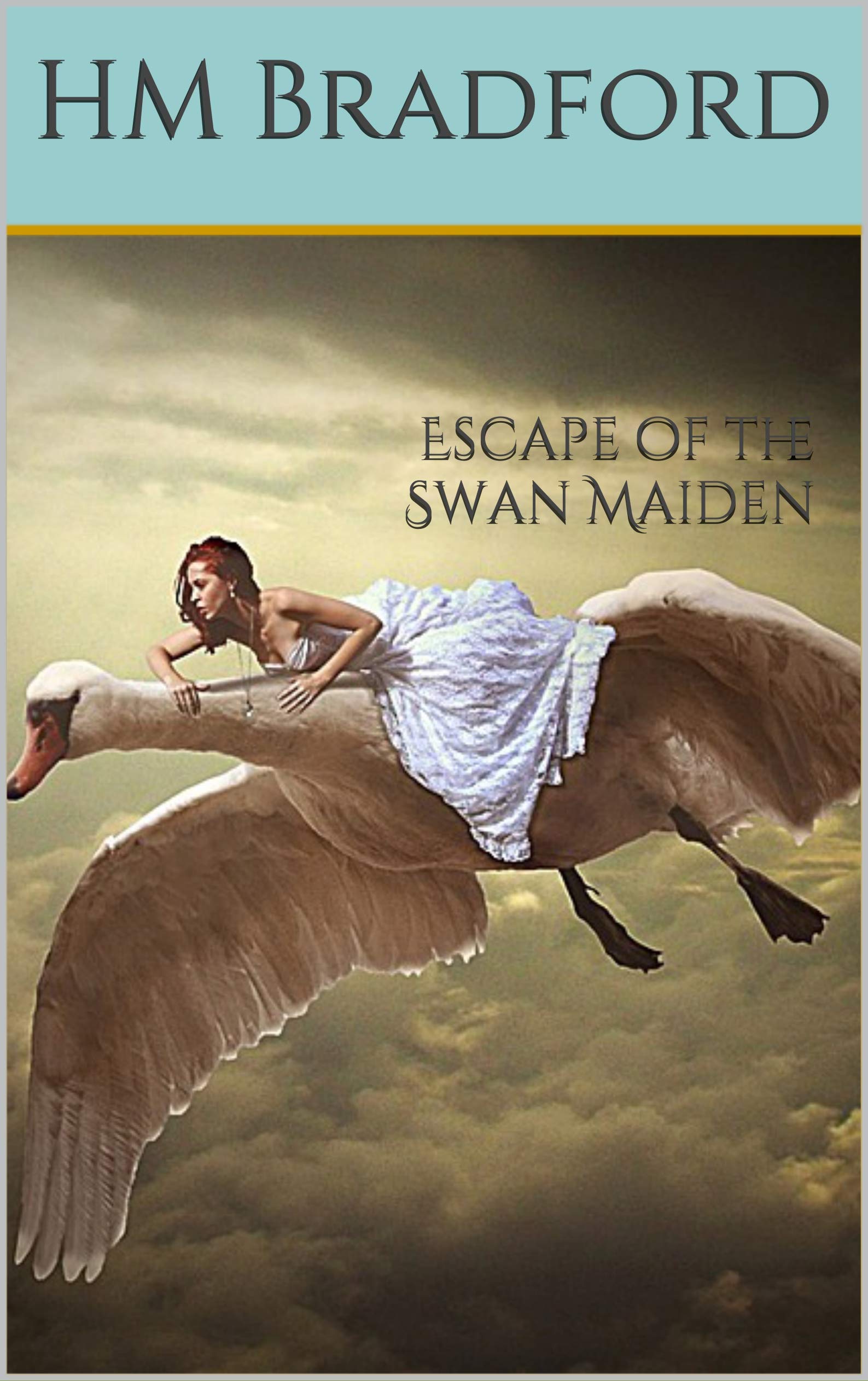 ESCAPE OF THE SWAN MAIDEN : A Swan Princess Retelling (The Truth of the Stones)