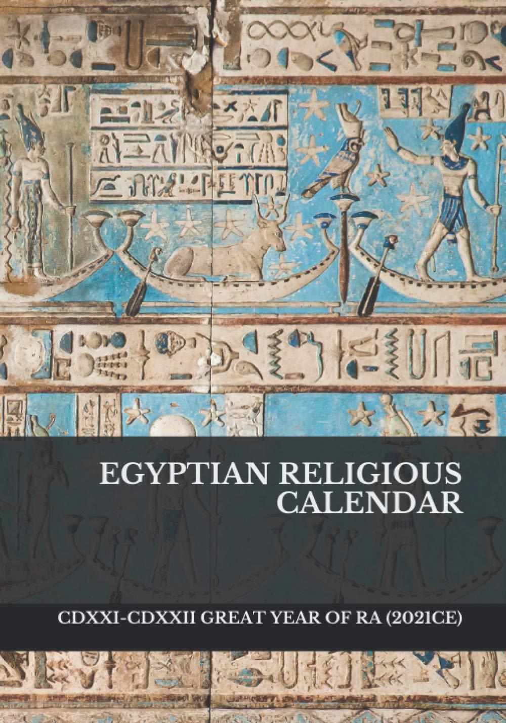Egyptian Religious Calendar: CDXXI-CDXXII Great Year of Ra (2021CE)
