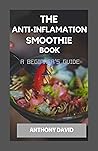 The Anti-Inflamation Smoothie Book: A Beginner's Guide
