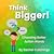 Think Bigger: Choosing Bett...