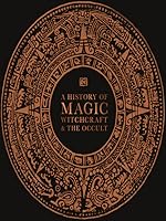 A History of Magic, Witchcraft, and the Occult by D.K. Publishing