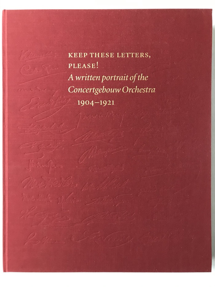 Keep these letters, please!: A written portrait of the Concertgebouw Orchestra 1904-1921