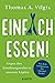 Einfach essen!: Gegen den Ernährungswahn in unseren Köpfen (German Edition)