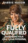 Fully Qualified: Maximizing Your God-given Potential