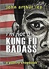 I’m Not a Kung Fu Badass I’m Not a Kung Fu Badass