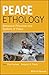 Peace Ethology: Behavioral Processes and Systems of Peace