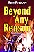 Beyond Any Reason