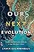 Our Next Evolution: Transforming Collaborative Leadership to Shape Our Planet's Future