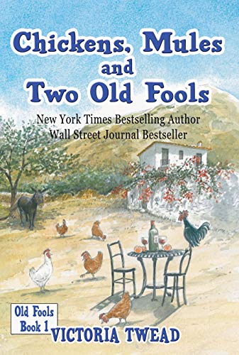 Chickens, Mules and Two Old Fools: Tuck into a Slice of Andaluc?an Life (Old Fools, #1)
