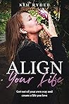 Align Your Life by Kim Ryder Align Your Life by Kim Ryder